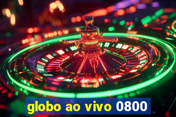 globo ao vivo 0800