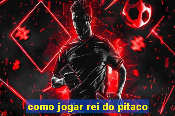 como jogar rei do pitaco