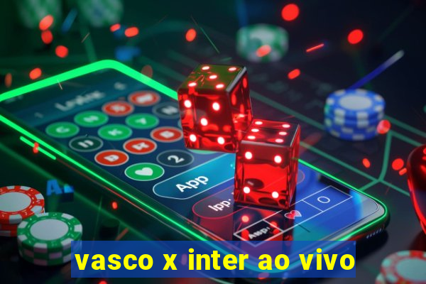 vasco x inter ao vivo