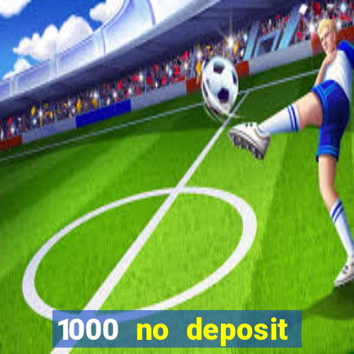 1000 no deposit casino bonus