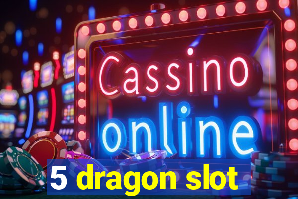 5 dragon slot