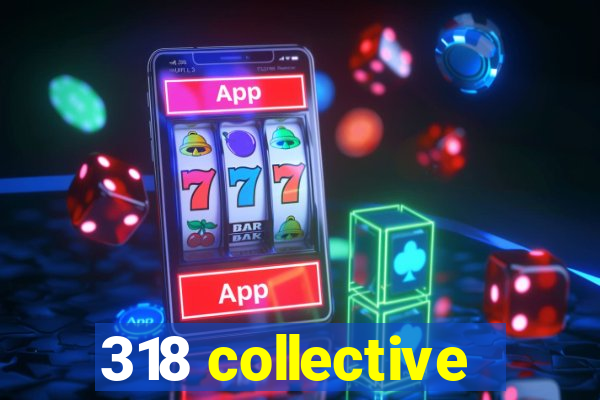 318 collective