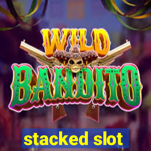 stacked slot