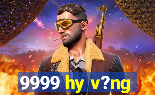 9999 hy v?ng