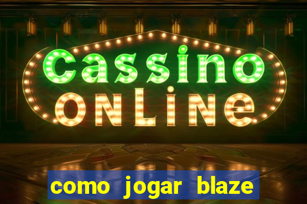 como jogar blaze no celular