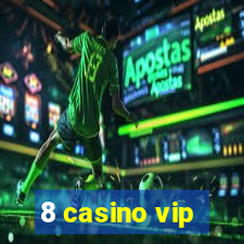 8 casino vip