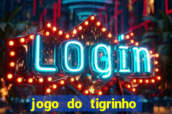 jogo do tigrinho oficial baixar