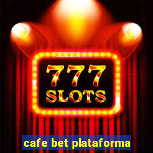 cafe bet plataforma