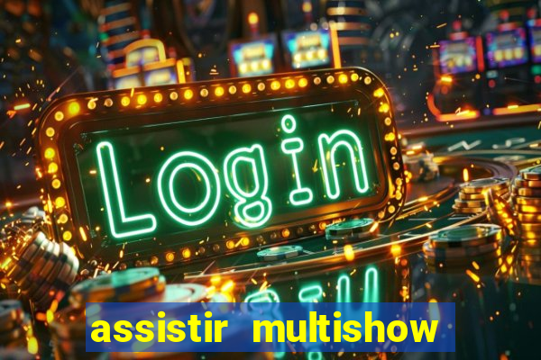 assistir multishow online ao vivo