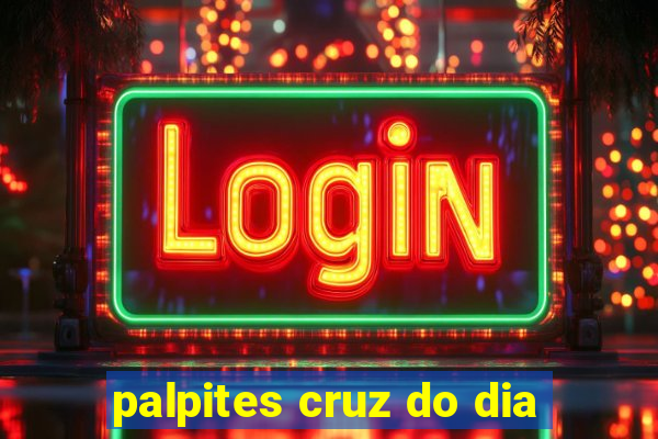 palpites cruz do dia