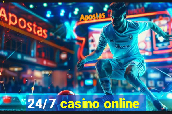 24/7 casino online