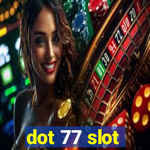 dot 77 slot