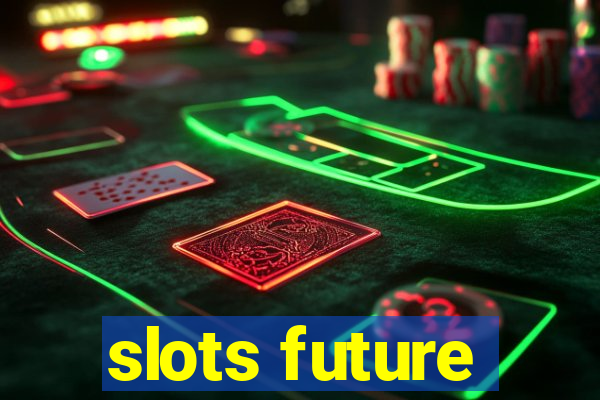 slots future