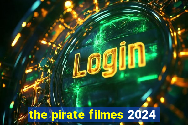 the pirate filmes 2024