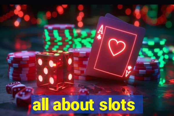 all about slots