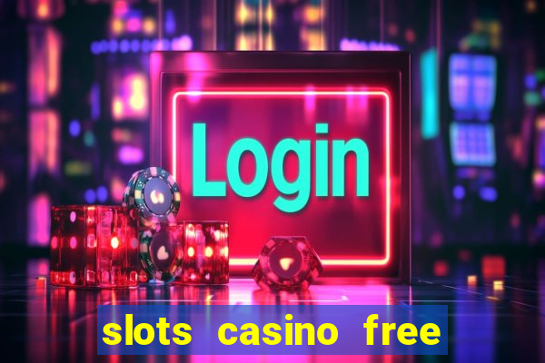 slots casino free slot games