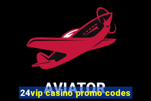 24vip casino promo codes