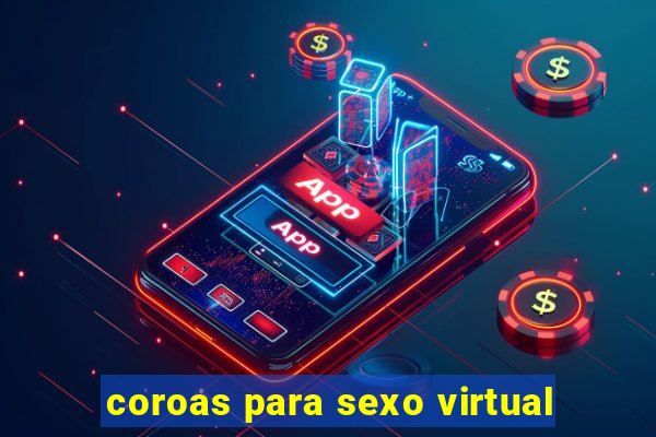 coroas para sexo virtual