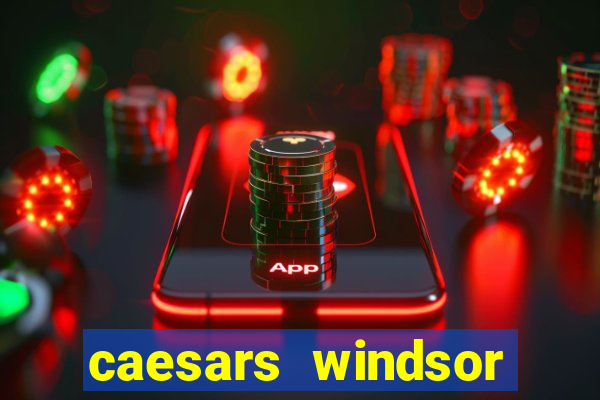 caesars windsor hotel and casino