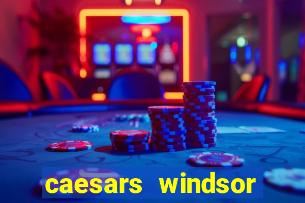 caesars windsor hotel and casino