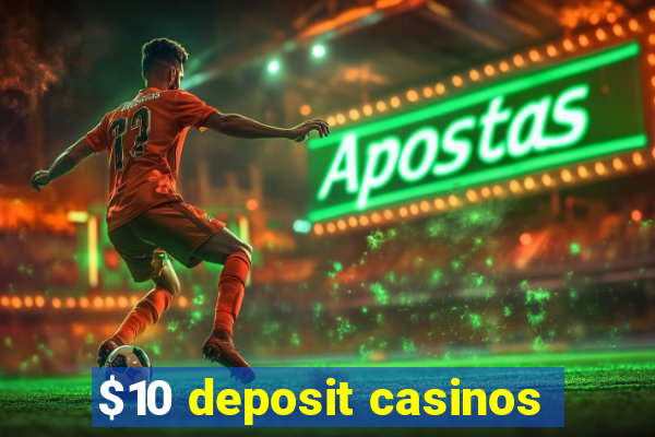 $10 deposit casinos