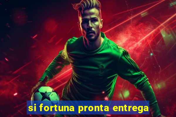 si fortuna pronta entrega