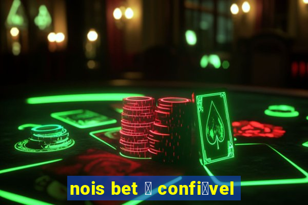 nois bet 茅 confi谩vel