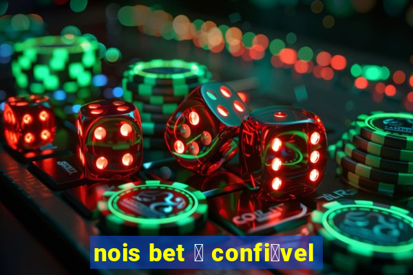 nois bet 茅 confi谩vel