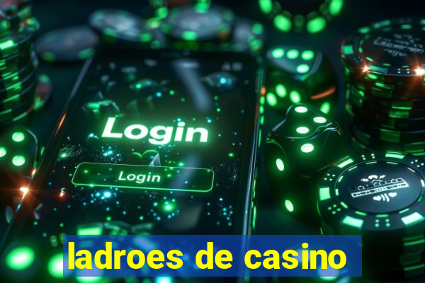 ladroes de casino