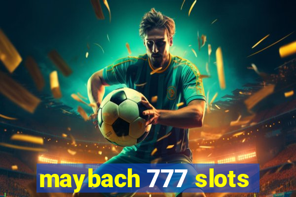 maybach 777 slots