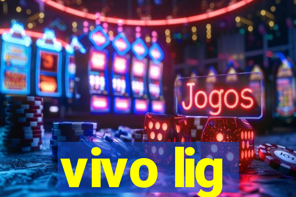 vivo lig