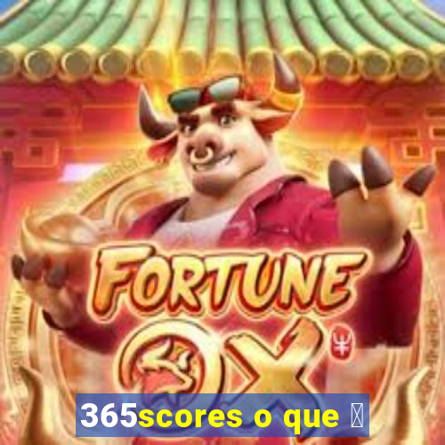 365scores o que 茅