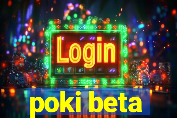 poki beta