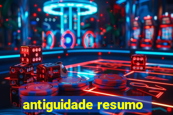 antiguidade resumo