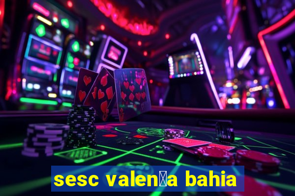 sesc valen莽a bahia