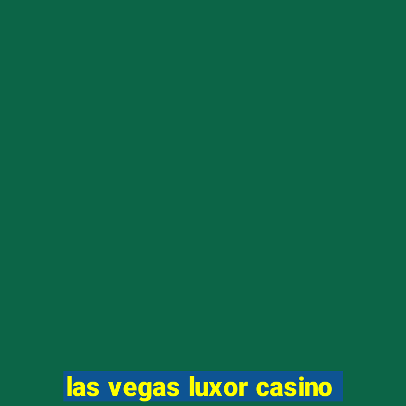 las vegas luxor casino