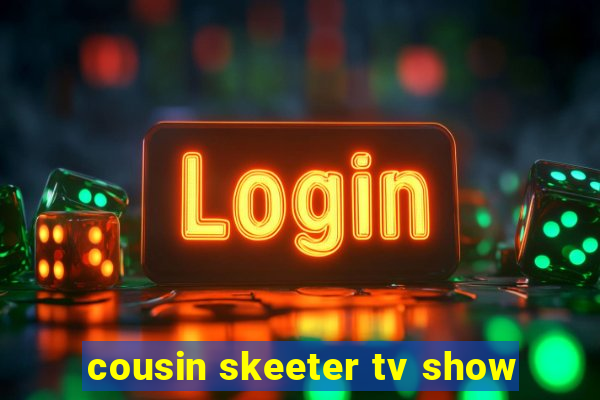 cousin skeeter tv show