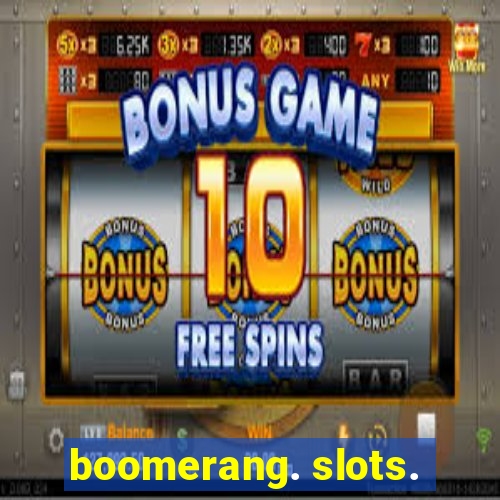 boomerang. slots.