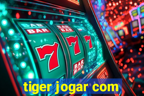 tiger jogar com