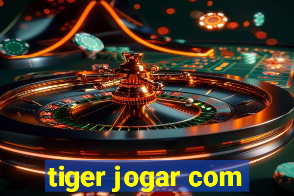 tiger jogar com