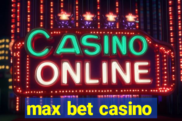 max bet casino