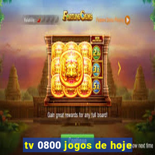 tv 0800 jogos de hoje