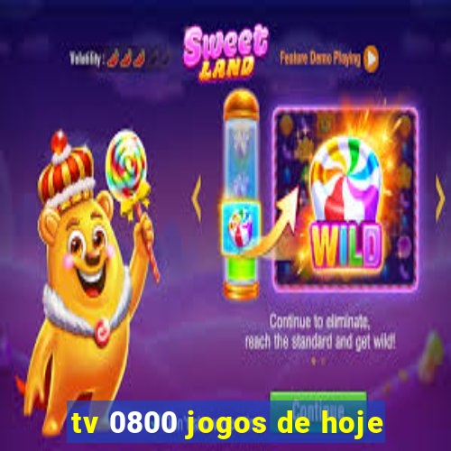 tv 0800 jogos de hoje