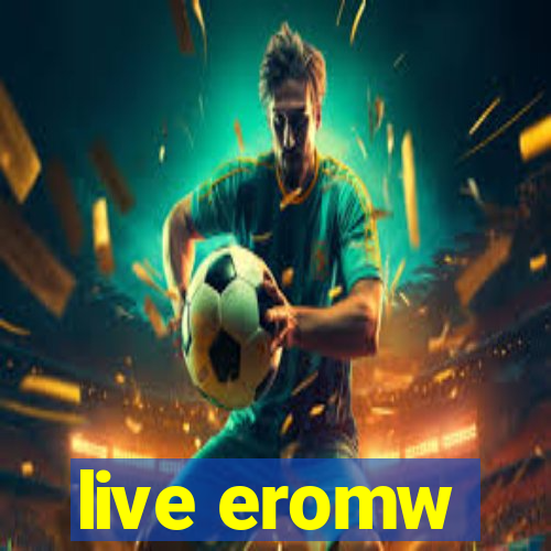 live eromw