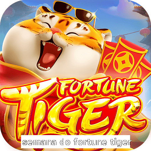 semana do fortune tiger