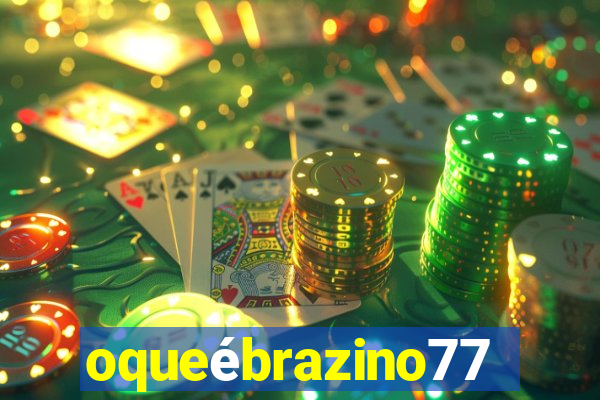 oqueébrazino777