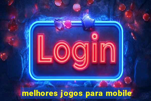 melhores jogos para mobile