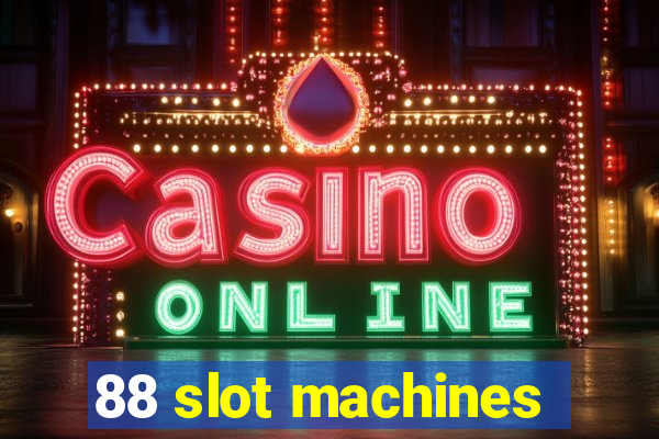 88 slot machines