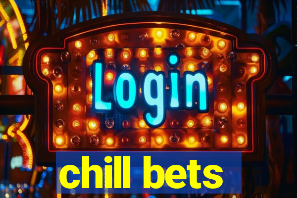 chill bets