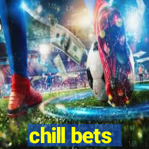 chill bets